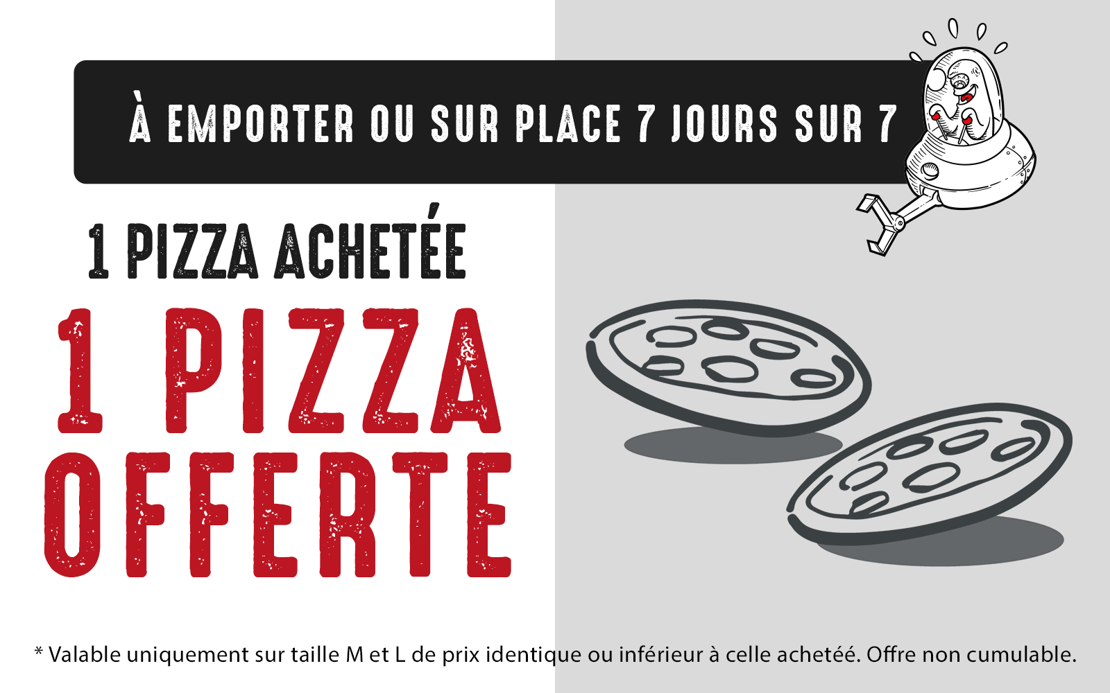 1 pizza achetée = 1 pizza offerte à emporter